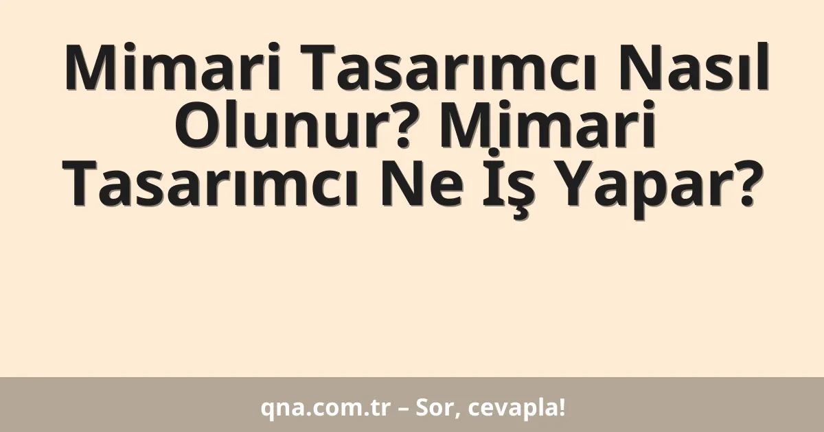 Mimari Tasarımcı Nasıl Olunur? Mimari Tasarımcı Ne İş Yapar?