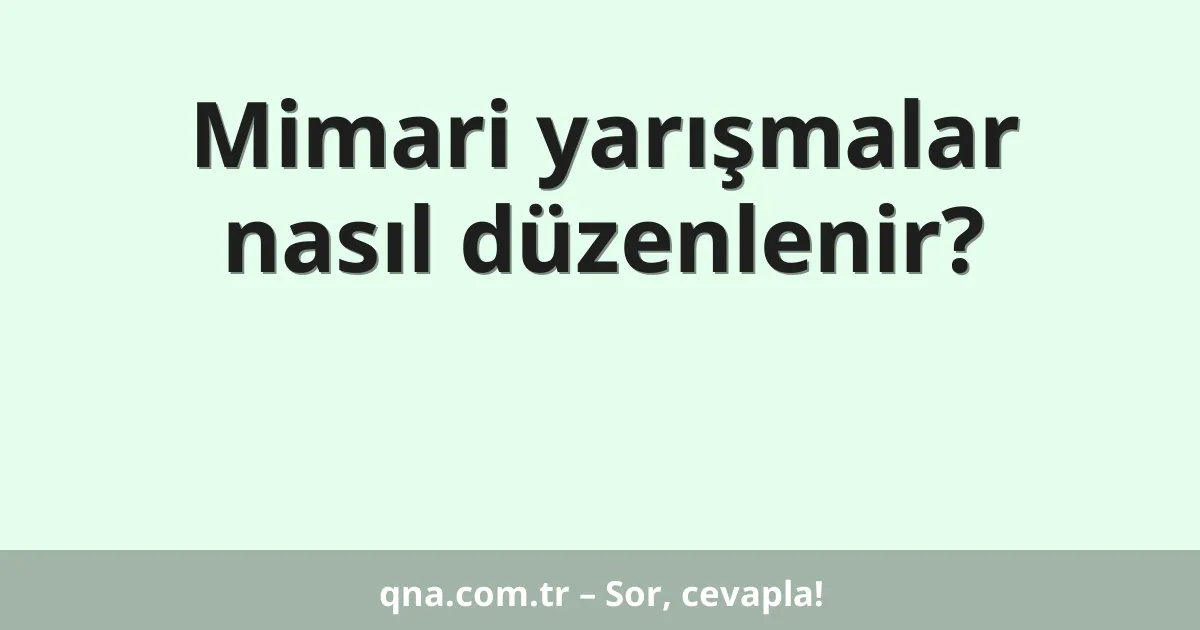 Mimari yarışmalar nasıl düzenlenir?