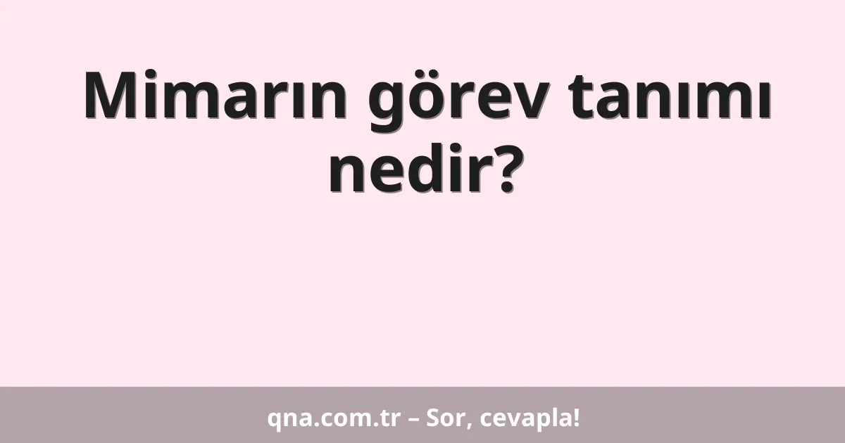Mimarın görev tanımı nedir?