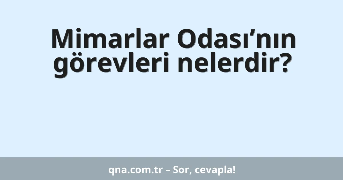 Mimarlar Odası’nın görevleri nelerdir?