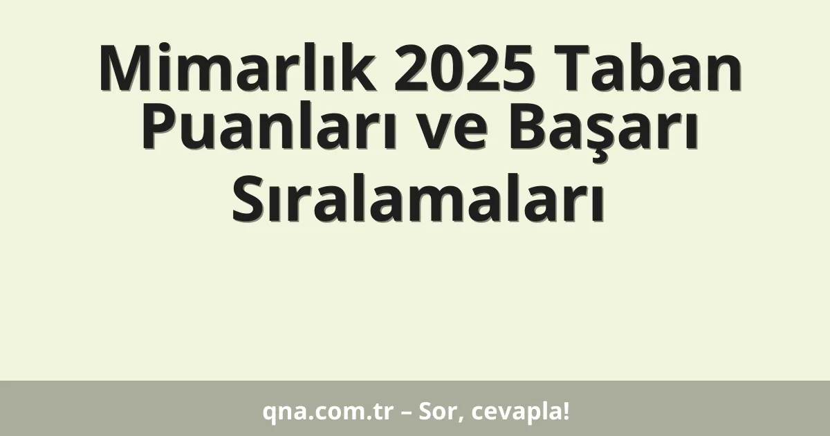 Mimarlık 2025 Taban Puanları ve Başarı Sıralamaları