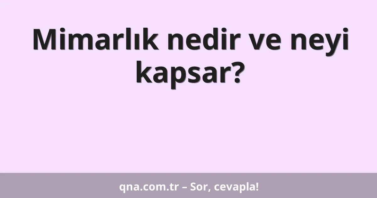 Mimarlık nedir ve neyi kapsar?