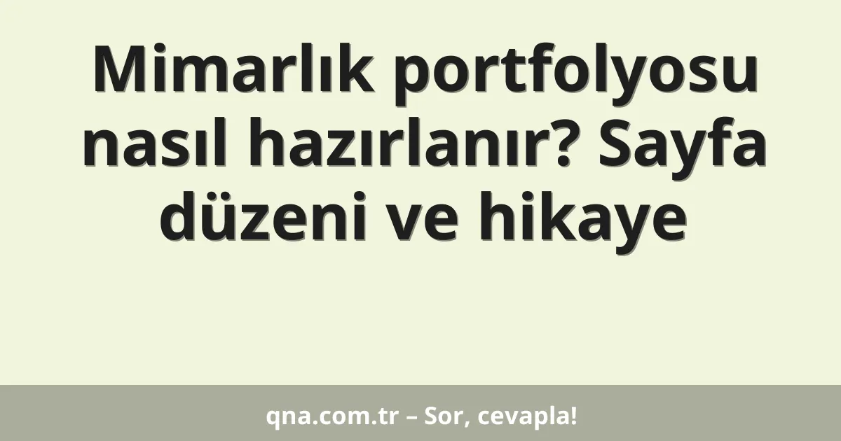 Mimarlık portfolyosu nasıl hazırlanır? Sayfa düzeni ve hikaye