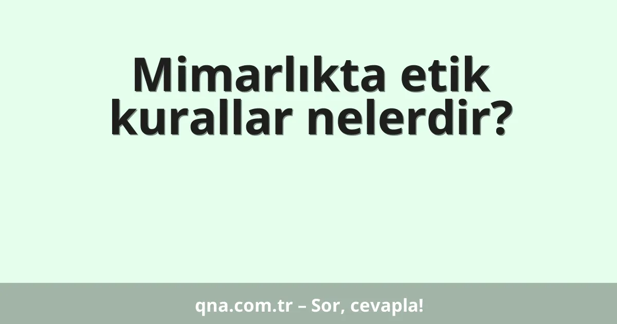 Mimarlıkta etik kurallar nelerdir?