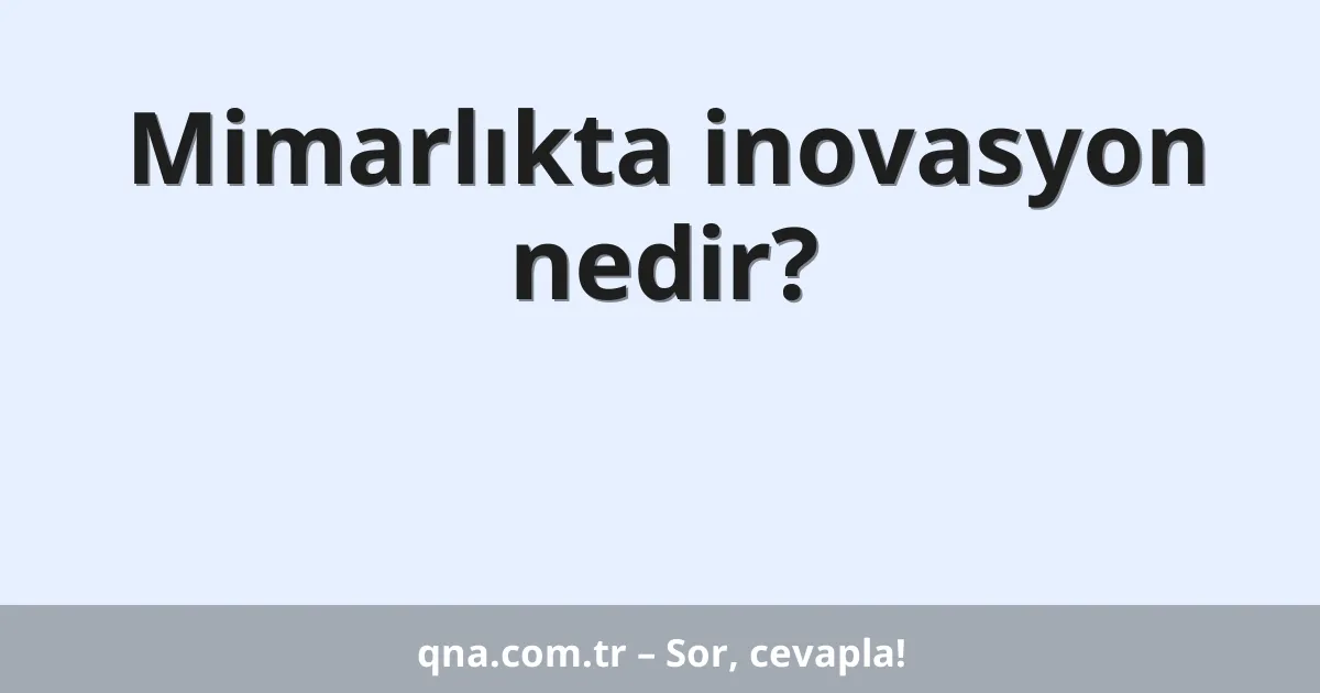Mimarlıkta inovasyon nedir?