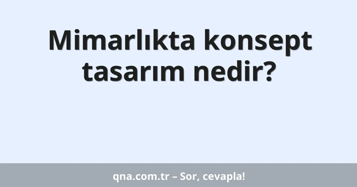 Mimarlıkta konsept tasarım nedir?