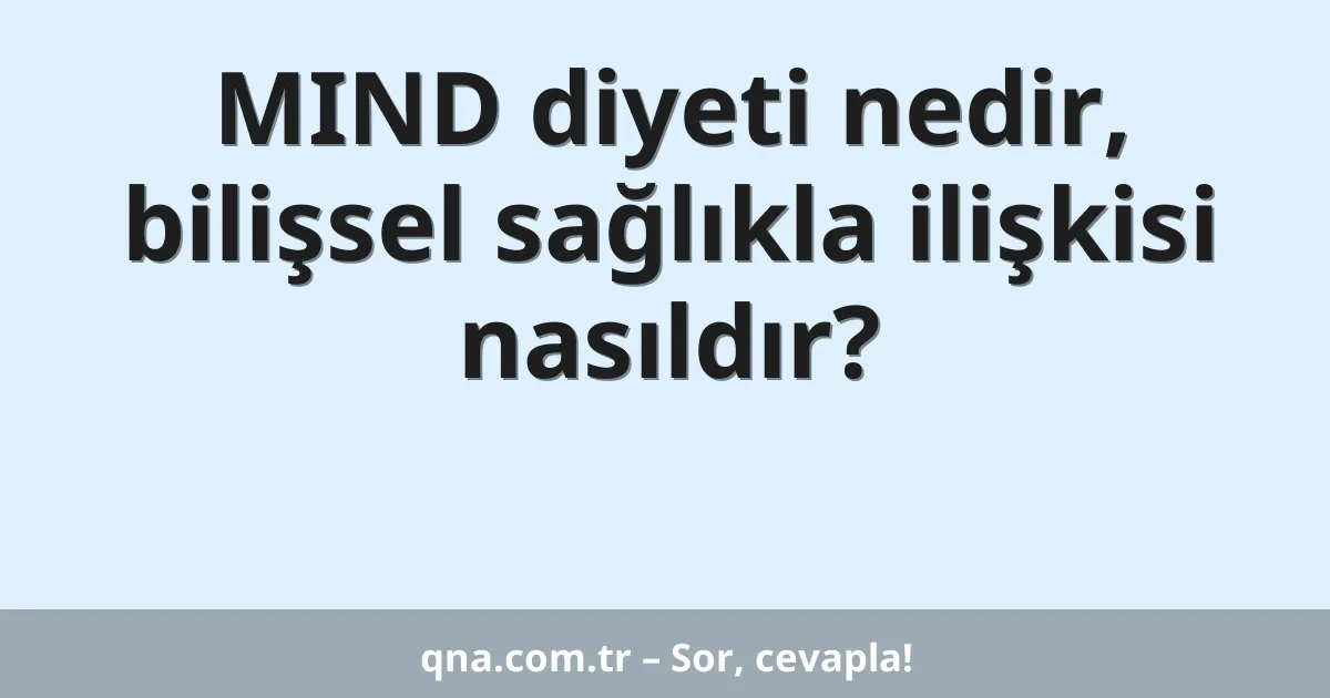 MIND diyeti nedir, bilişsel sağlıkla ilişkisi nasıldır?