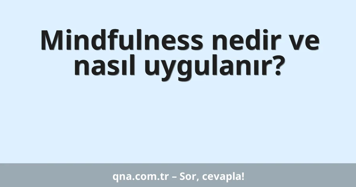 Mindfulness nedir ve nasıl uygulanır?