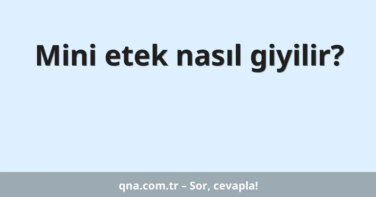 Mini etek nasıl giyilir?