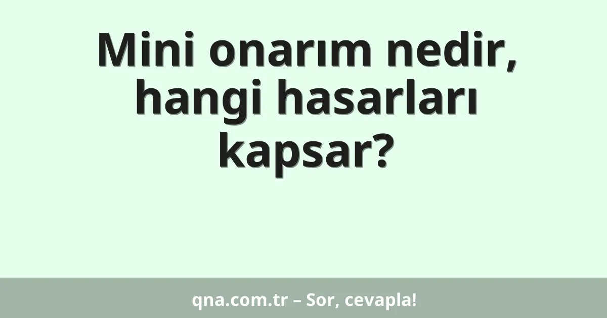 Mini onarım nedir, hangi hasarları kapsar?