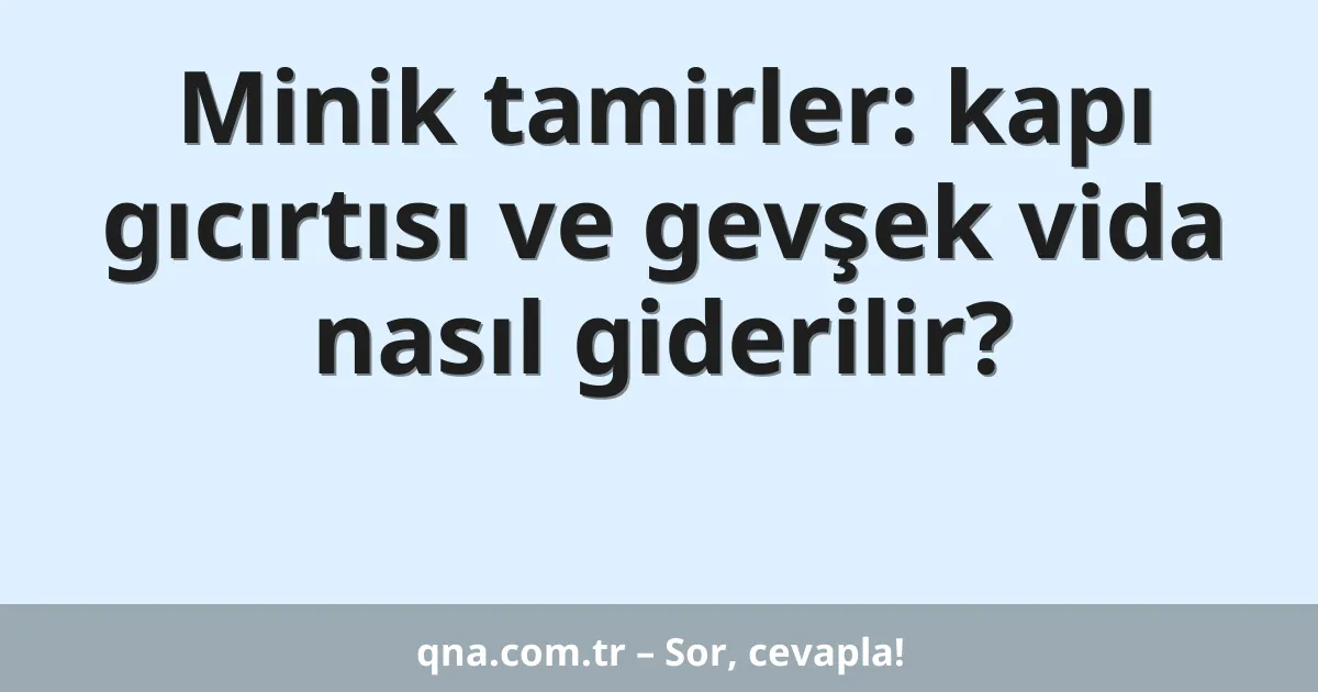 Minik tamirler: kapı gıcırtısı ve gevşek vida nasıl giderilir?