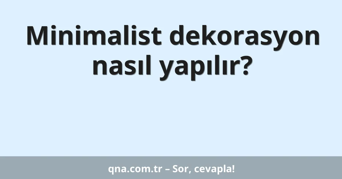 Minimalist dekorasyon nasıl yapılır?