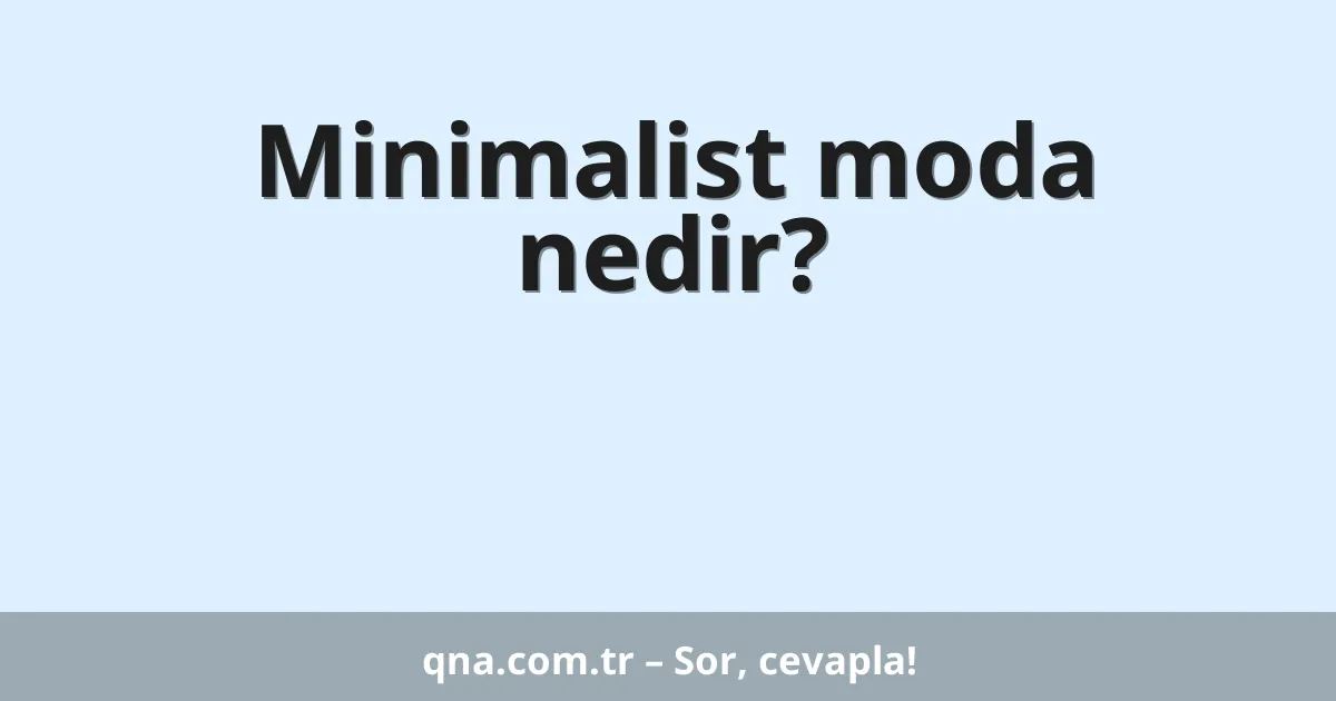 Minimalist moda nedir?