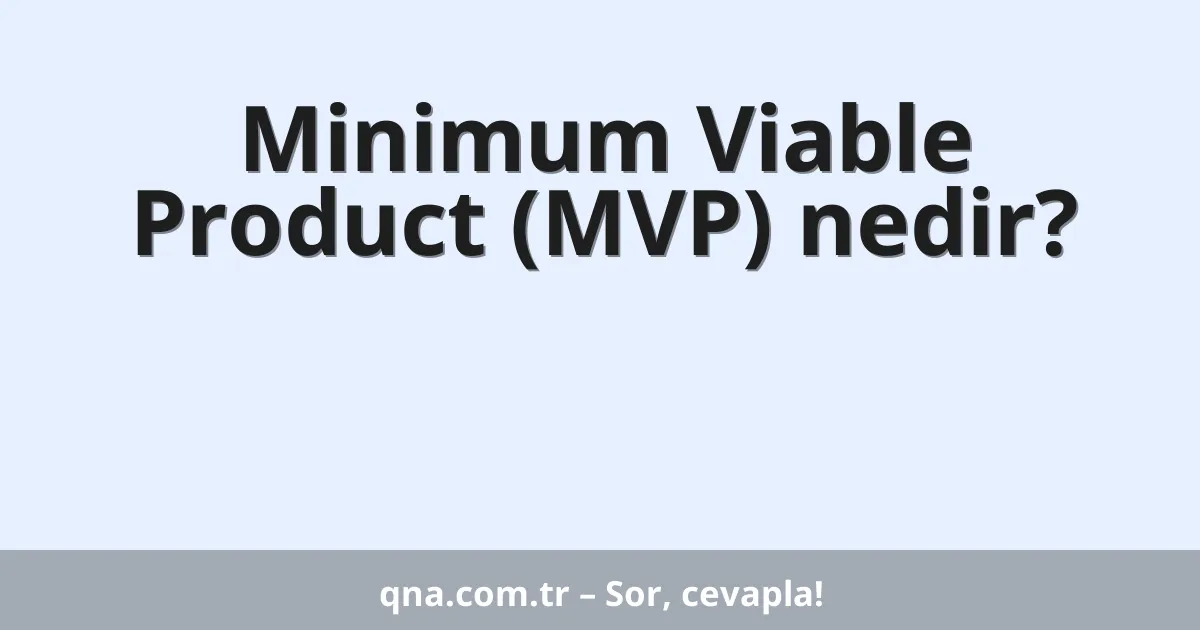 Minimum Viable Product (MVP) nedir?