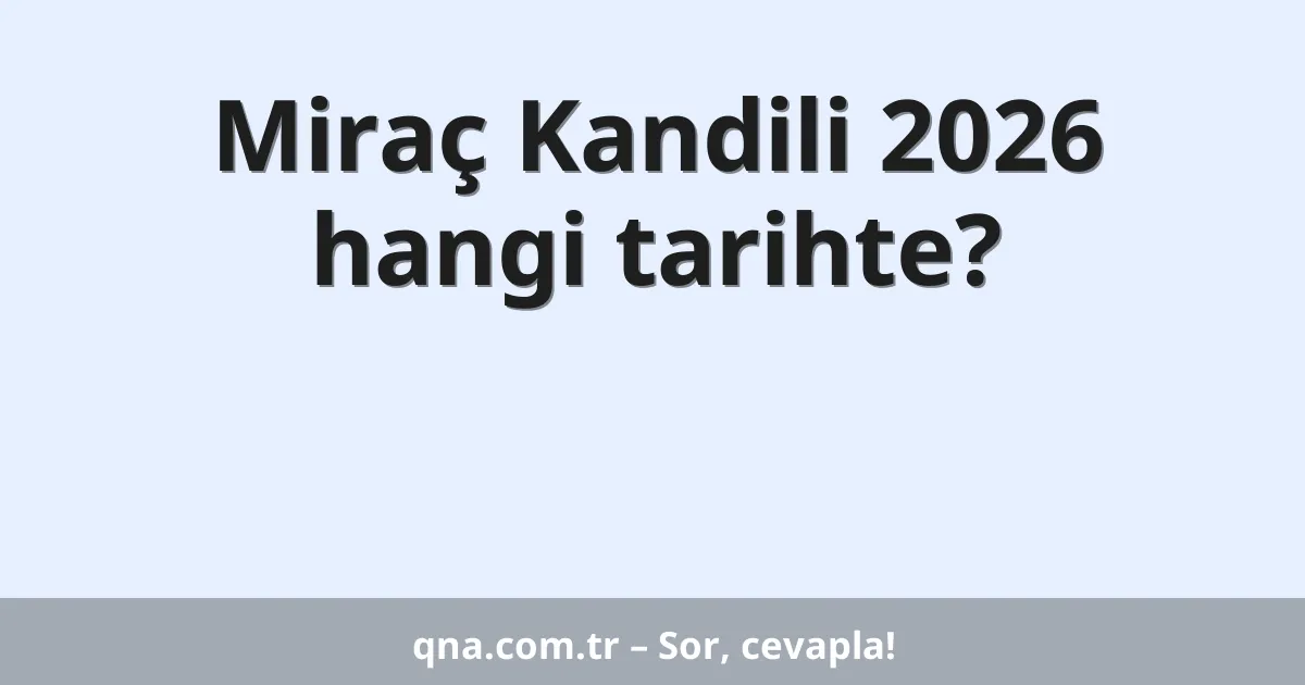 Miraç Kandili 2026 hangi tarihte?