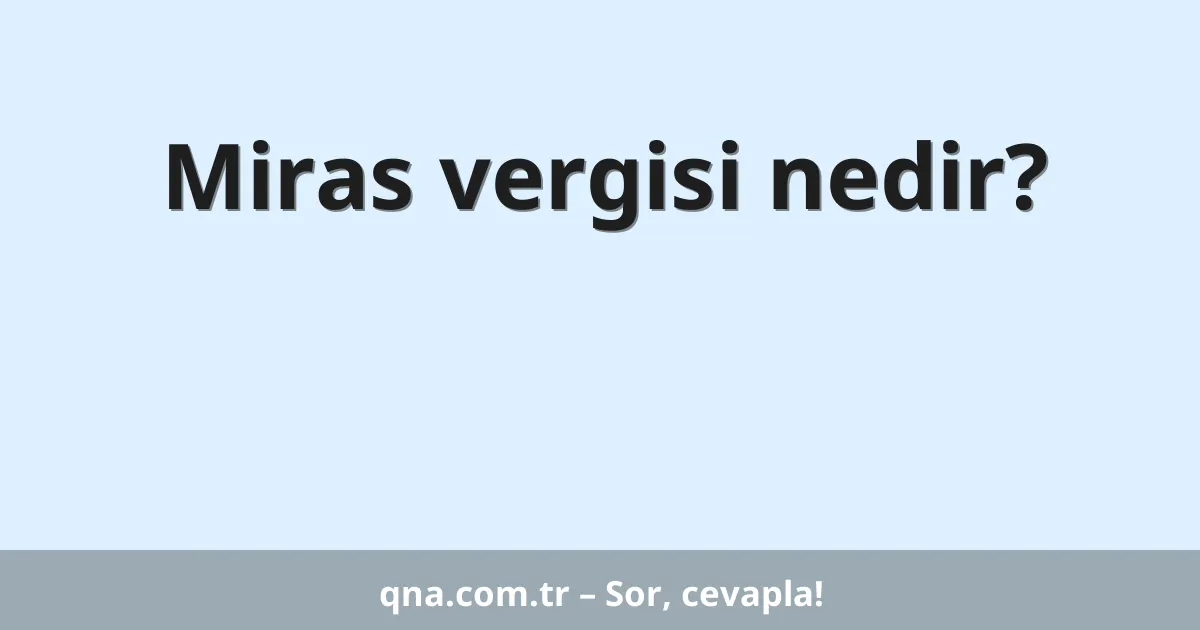 Miras vergisi nedir?