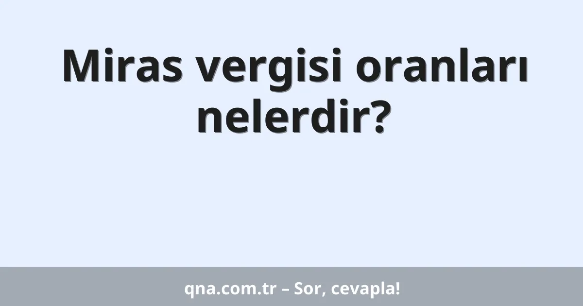 Miras vergisi oranları nelerdir?