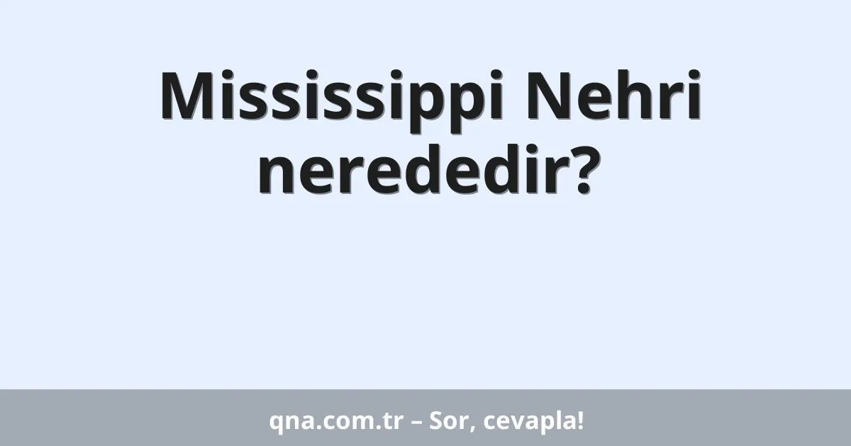 Mississippi Nehri nerededir?