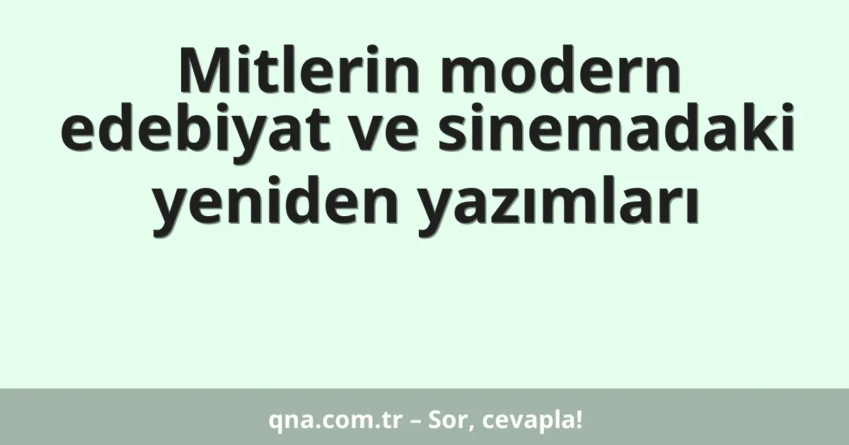 Mitlerin modern edebiyat ve sinemadaki yeniden yazımları