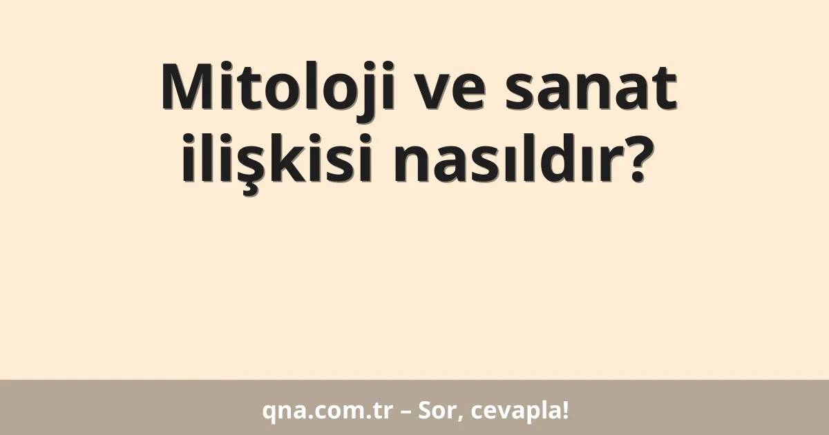 Mitoloji ve sanat ilişkisi nasıldır?