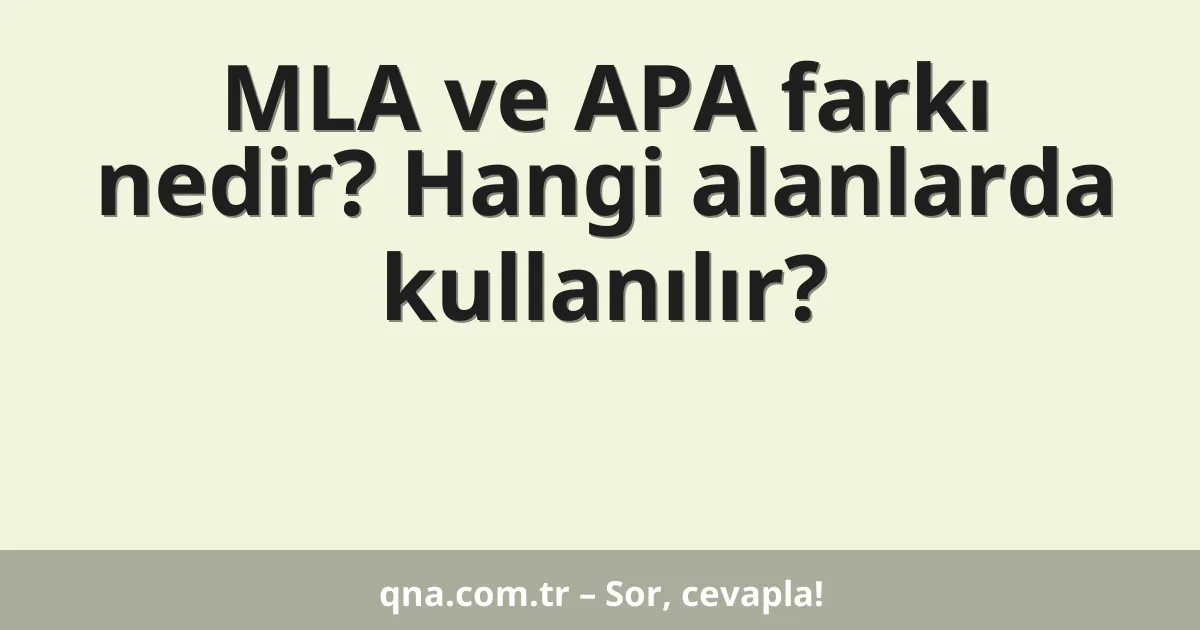 MLA ve APA farkı nedir? Hangi alanlarda kullanılır?