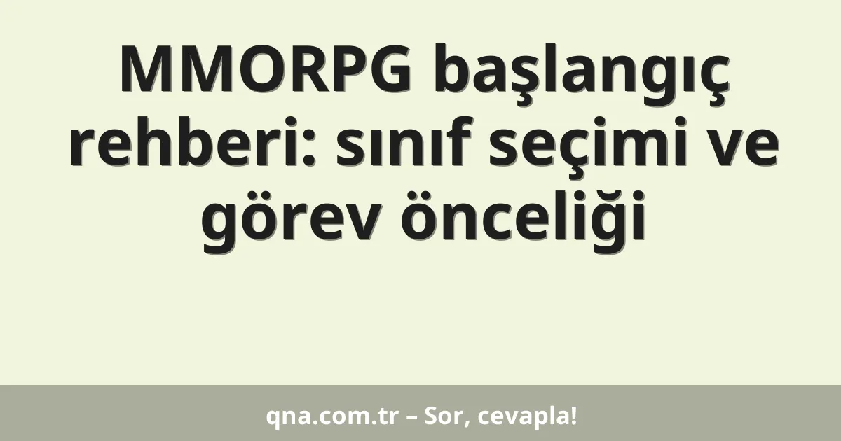 MMORPG başlangıç rehberi: sınıf seçimi ve görev önceliği