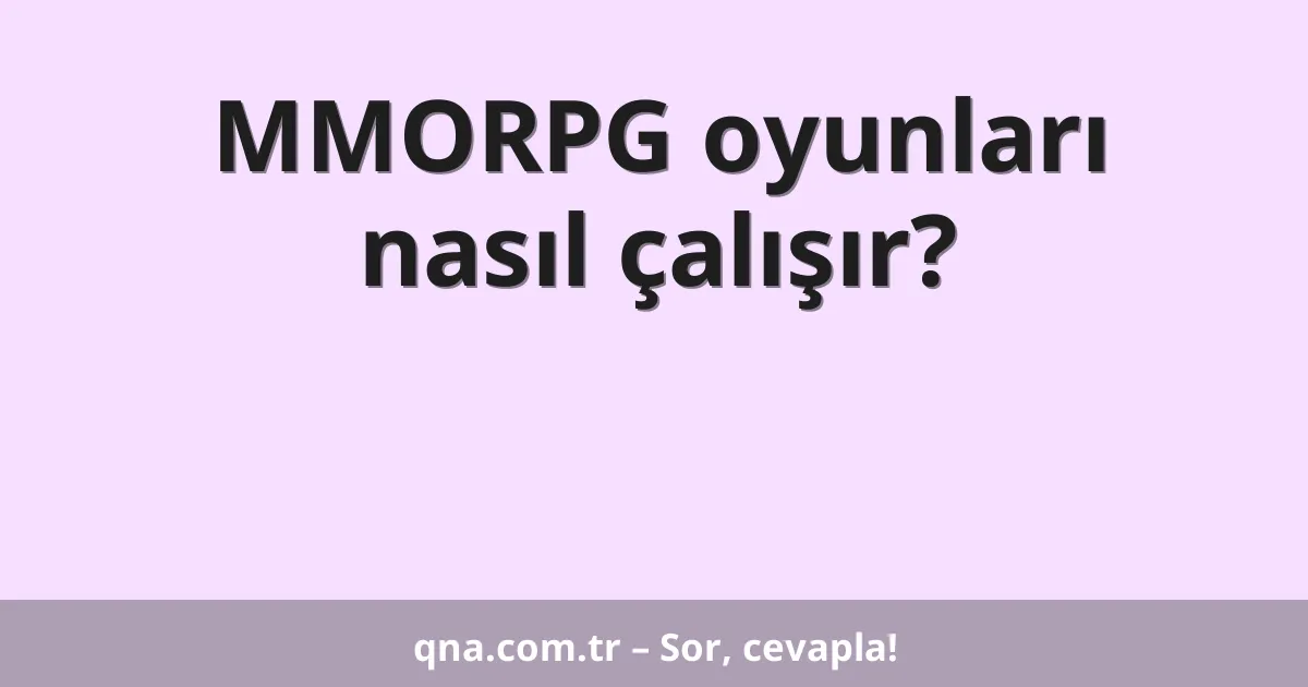 MMORPG oyunları nasıl çalışır?