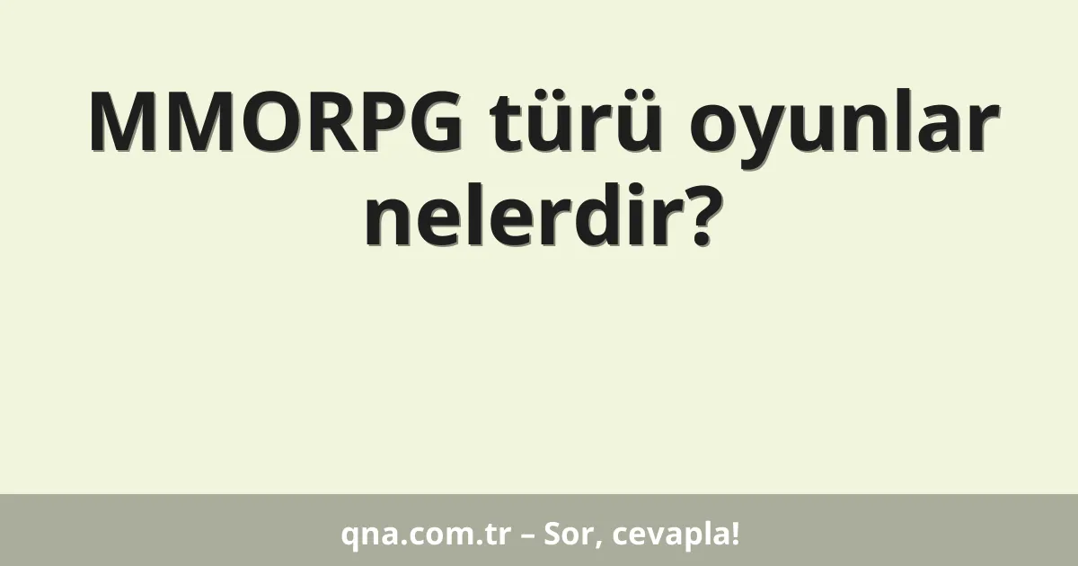 MMORPG türü oyunlar nelerdir?