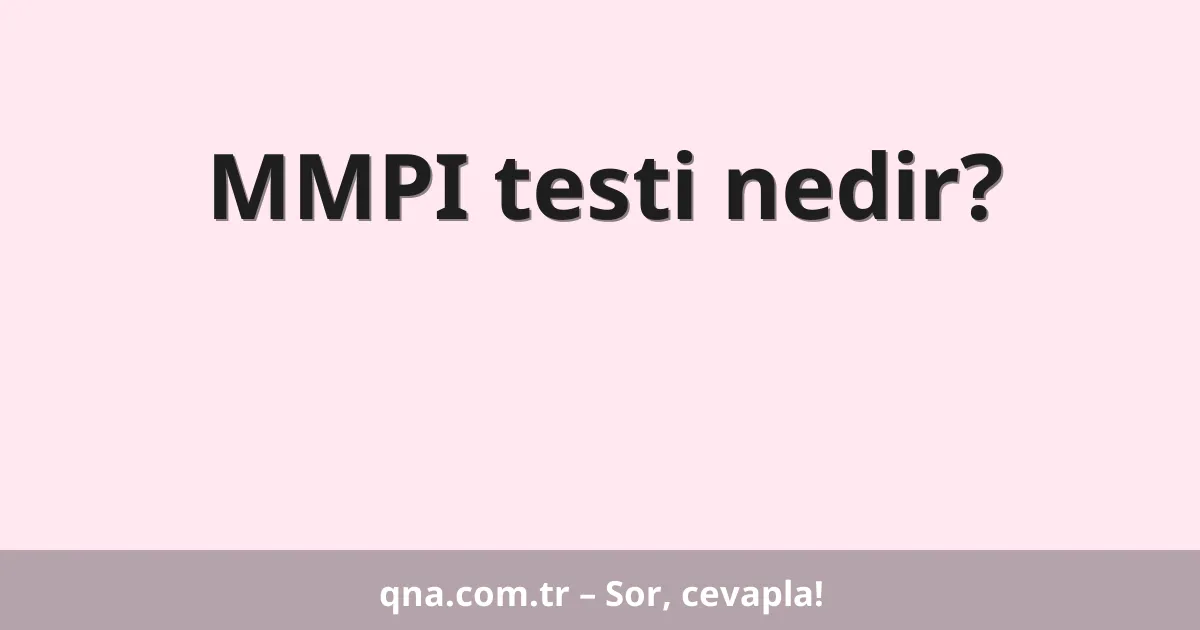 MMPI testi nedir?