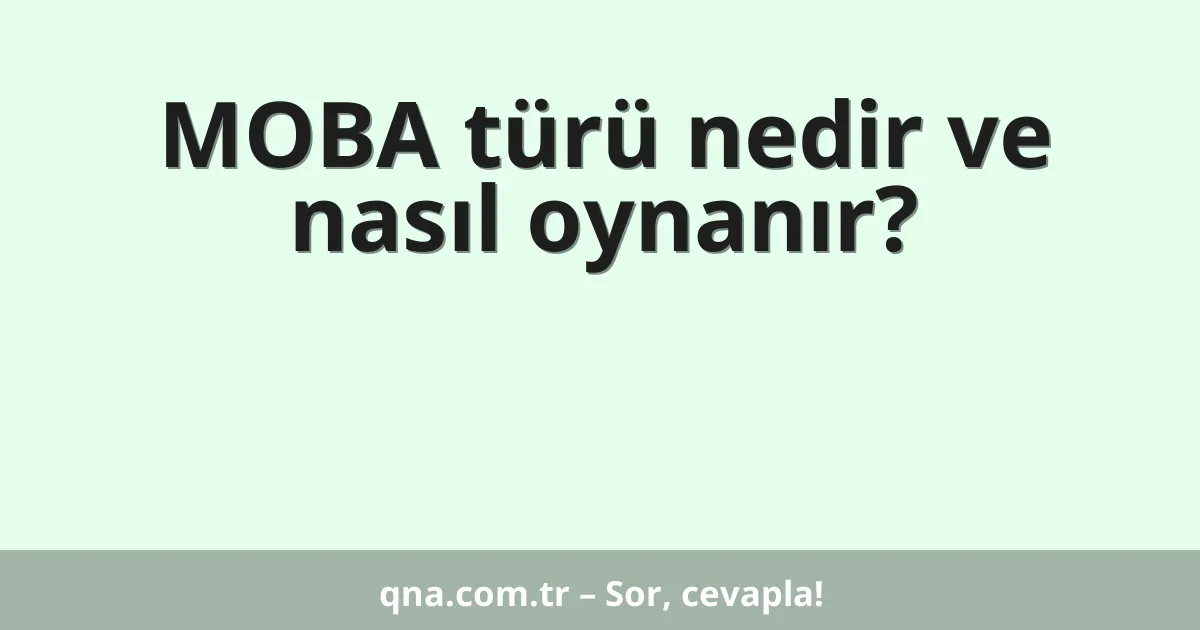 MOBA türü nedir ve nasıl oynanır?