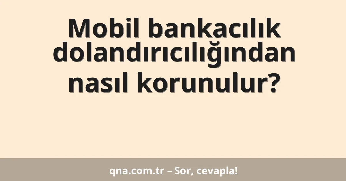 Mobil bankacılık dolandırıcılığından nasıl korunulur?
