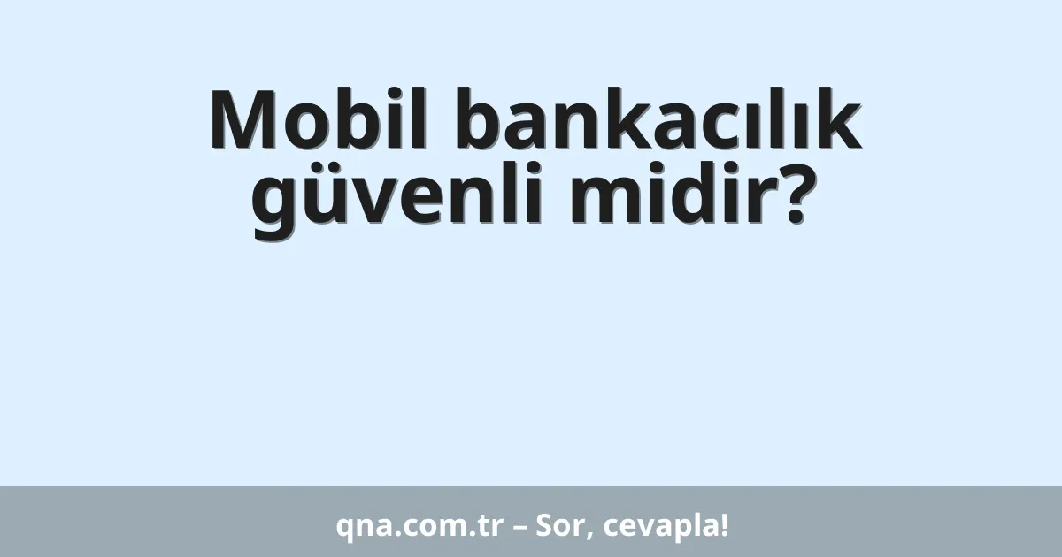 Mobil bankacılık güvenli midir?