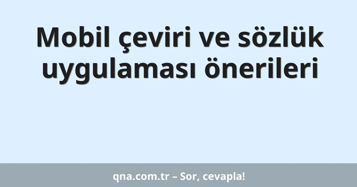 Mobil çeviri ve sözlük uygulaması önerileri