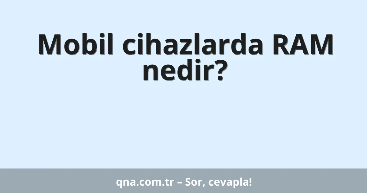 Mobil cihazlarda RAM nedir?