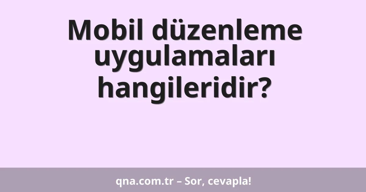 Mobil düzenleme uygulamaları hangileridir?