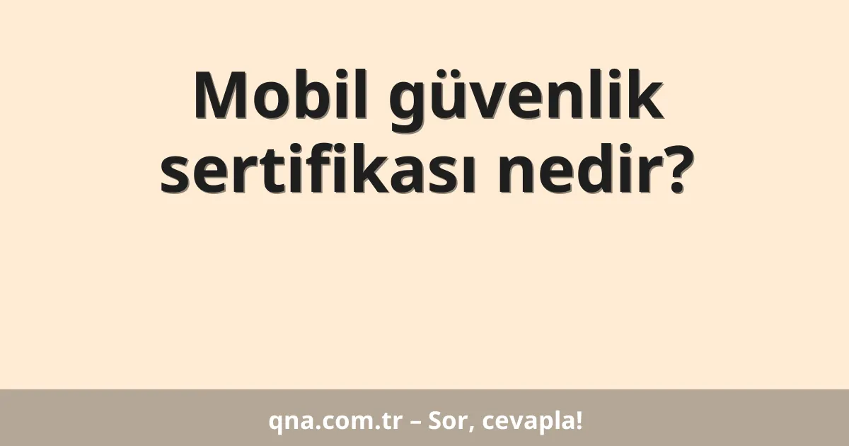 Mobil güvenlik sertifikası nedir?