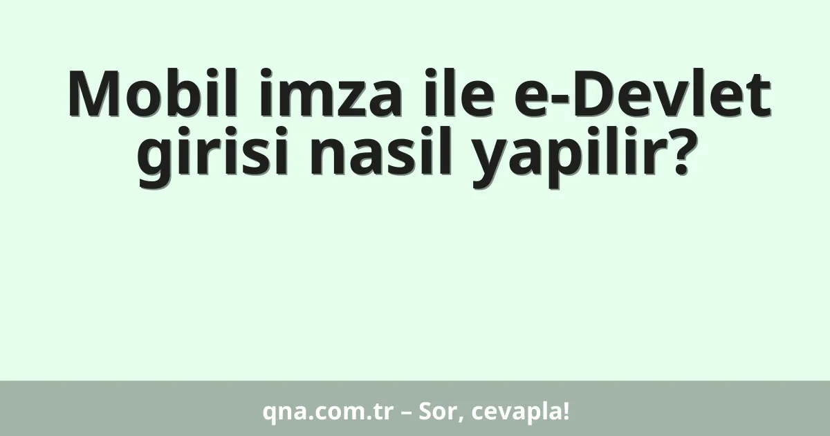 Mobil imza ile e-Devlet girisi nasil yapilir?