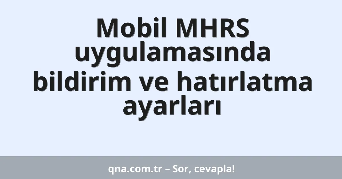 Mobil MHRS uygulamasında bildirim ve hatırlatma ayarları