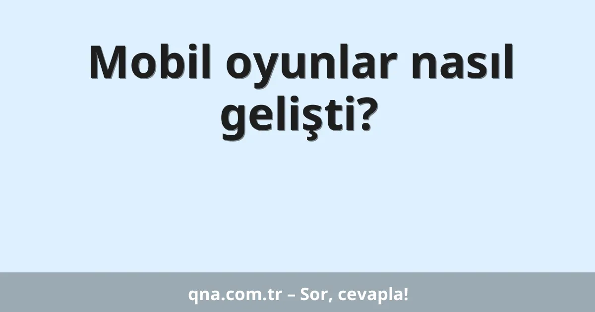 Mobil oyunlar nasıl gelişti?