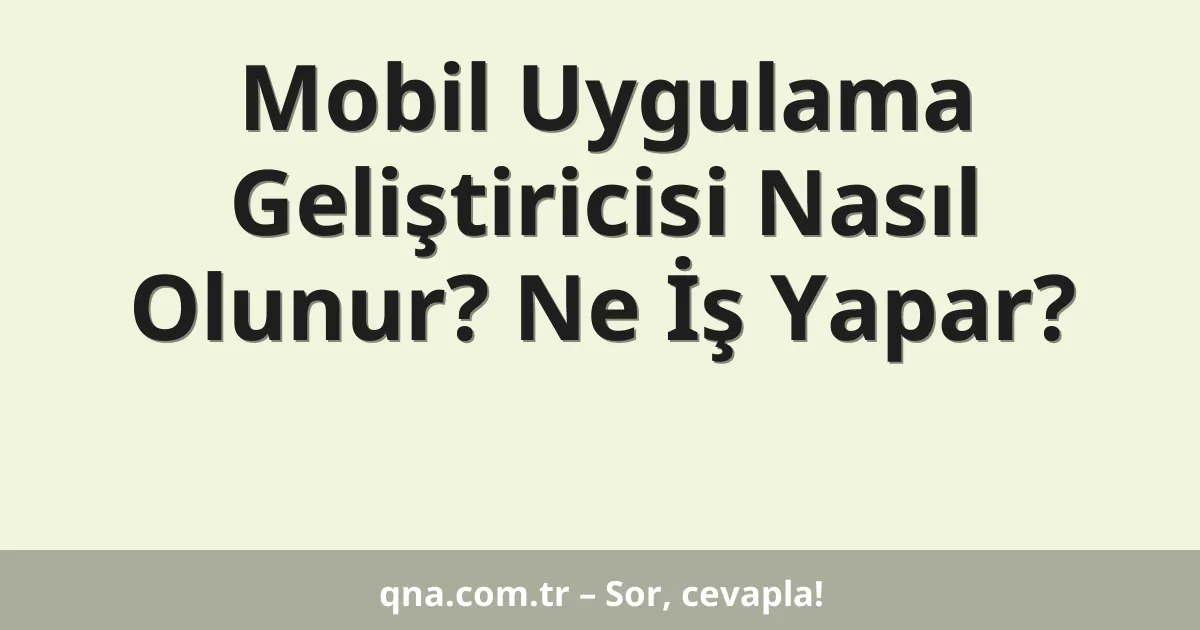 Mobil Uygulama Geliştiricisi Nasıl Olunur? Ne İş Yapar?