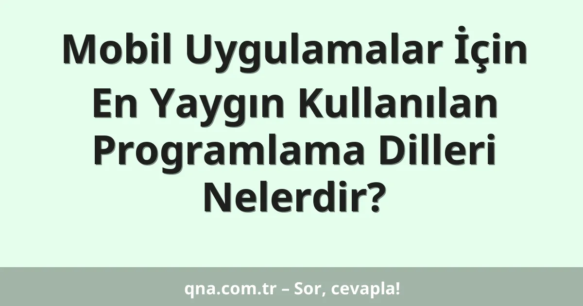 Mobil Uygulamalar İçin En Yaygın Kullanılan Programlama Dilleri Nelerdir?