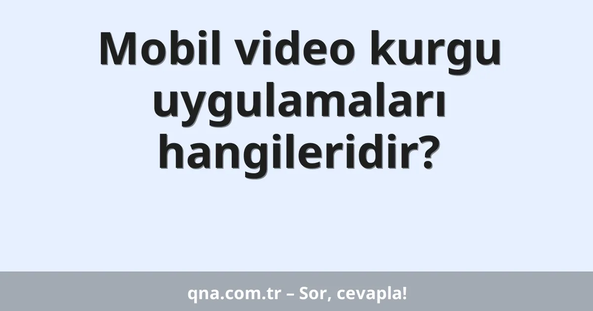 Mobil video kurgu uygulamaları hangileridir?