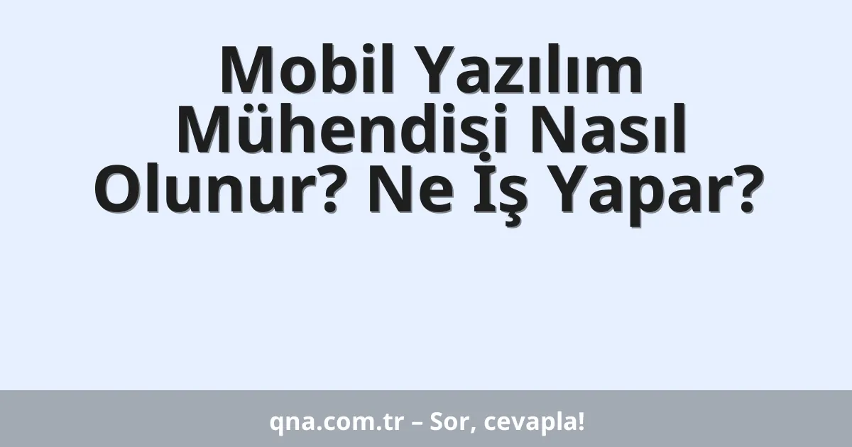 Mobil Yazılım Mühendisi Nasıl Olunur? Ne İş Yapar?