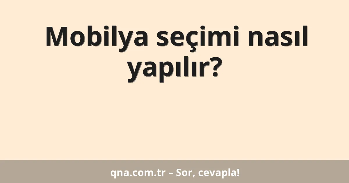 Mobilya seçimi nasıl yapılır?