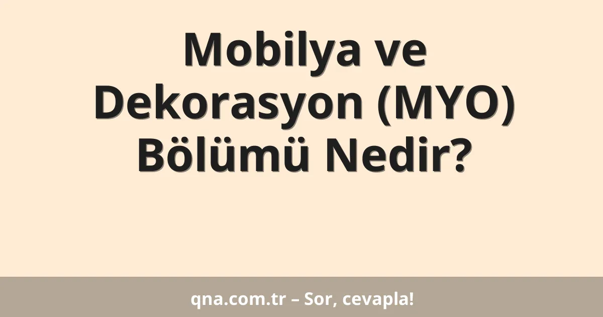 Mobilya ve Dekorasyon (MYO) Bölümü Nedir?