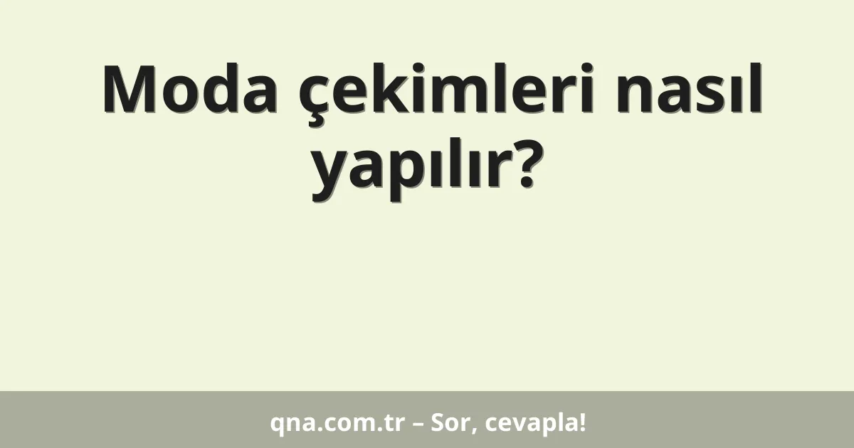 Moda çekimleri nasıl yapılır?