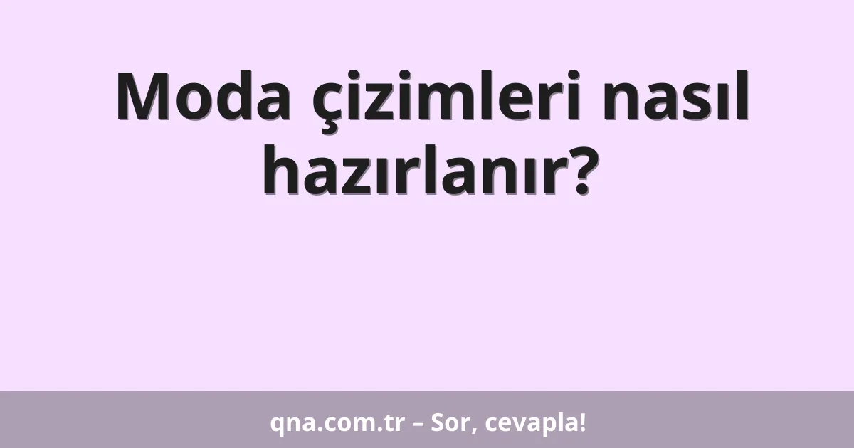 Moda çizimleri nasıl hazırlanır?