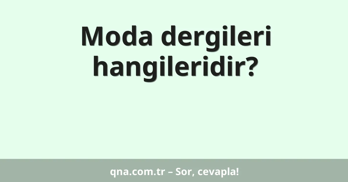 Moda dergileri hangileridir?