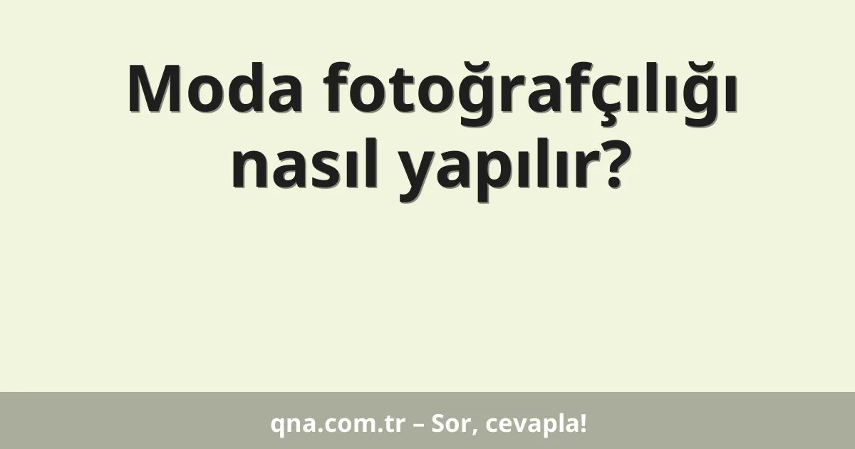 Moda fotoğrafçılığı nasıl yapılır?