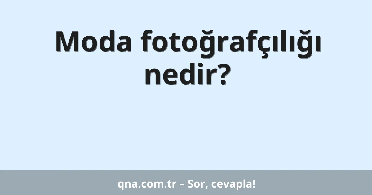 Moda fotoğrafçılığı nedir?